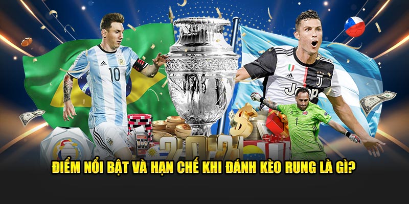 Điểm nổi bật và hạn chế khi đánh kèo rung là gì?
