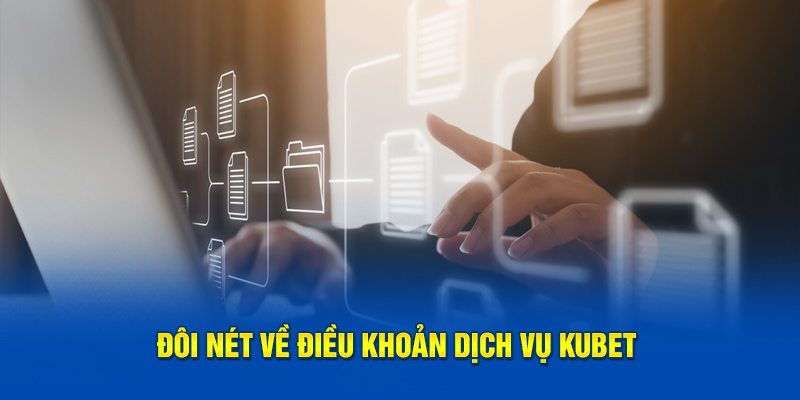 Đôi nét về điều khoản dịch vụ KUBET