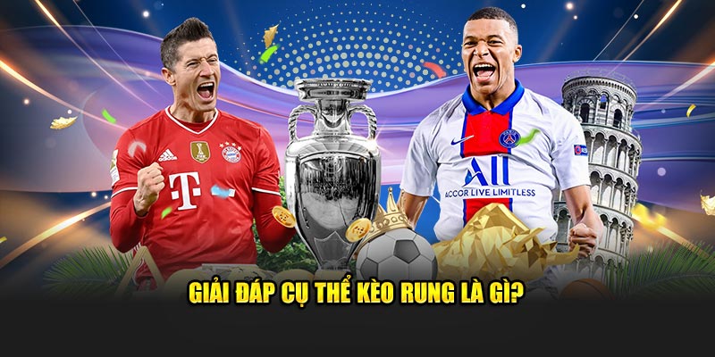 Giải đáp rõ ràng kèo rung là gì?