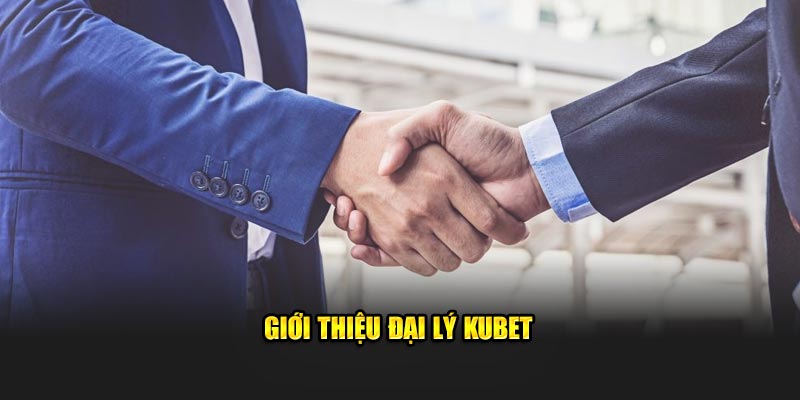 Giới thiệu đại lý KUBET