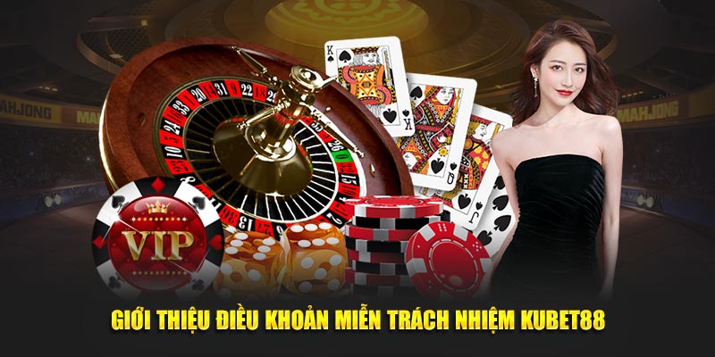 Giới thiệu điều khoản miễn trách nhiệm Kubet