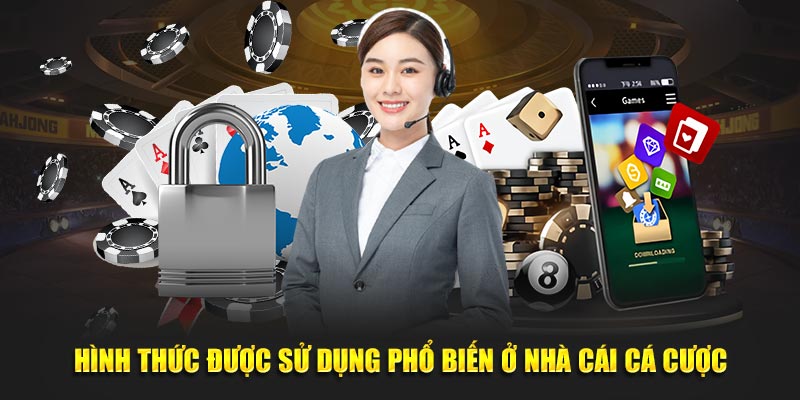 Hình thức được sử dụng phổ biến ở nhà cái cá cược