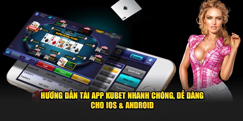 Hướng dẫn tải app KUBET nhanh chóng, dễ dàng cho iOS & Android