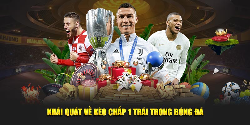 Khái quát về kèo chấp 1 trái trong bóng đá