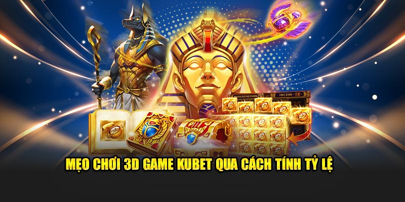 Mẹo chơi 3D game Kubet qua cách tính tỷ lệ 