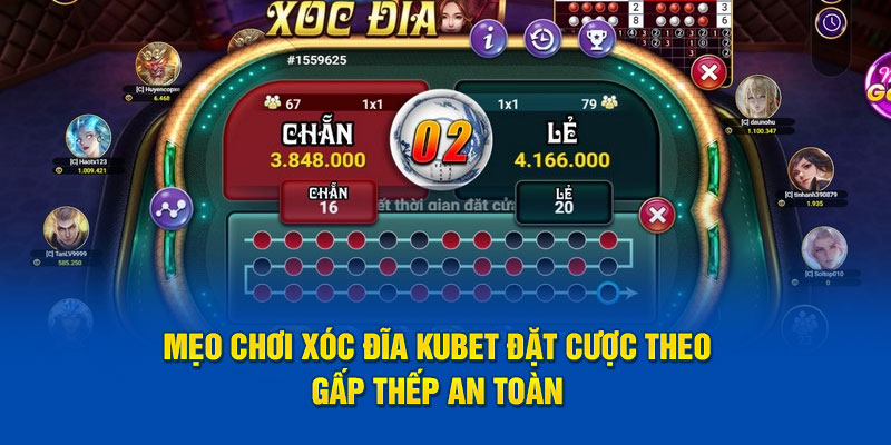 Mẹo chơi xóc đĩa kubet đặt cược theo gấp thếp an toàn