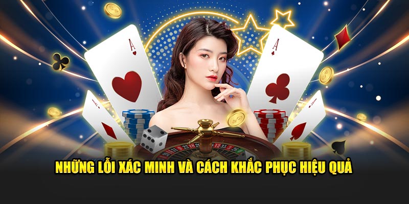 Những lỗi xác minh và cách khắc phục hiệu quả