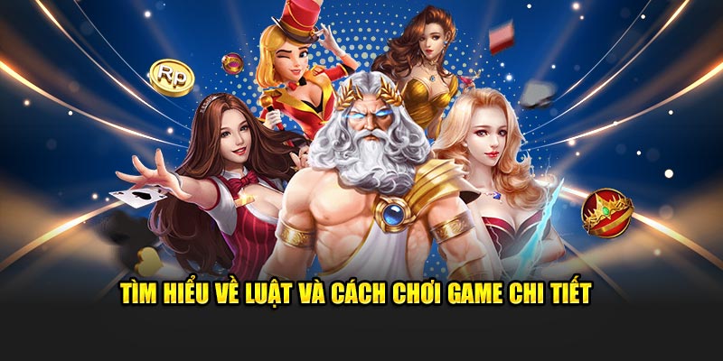 Tìm hiểu về luật và cách chơi game chi tiết 