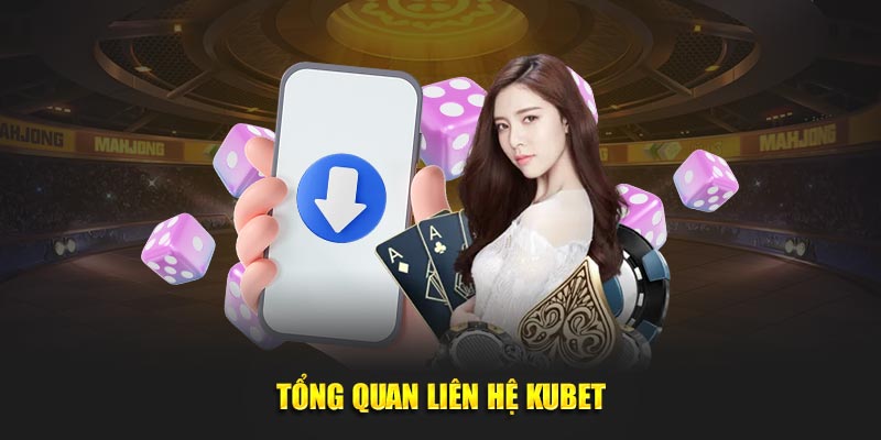 Tổng quan liên hệ KUBET