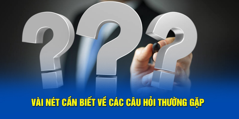 vài nét cần biết về các câu hỏi thường gặp