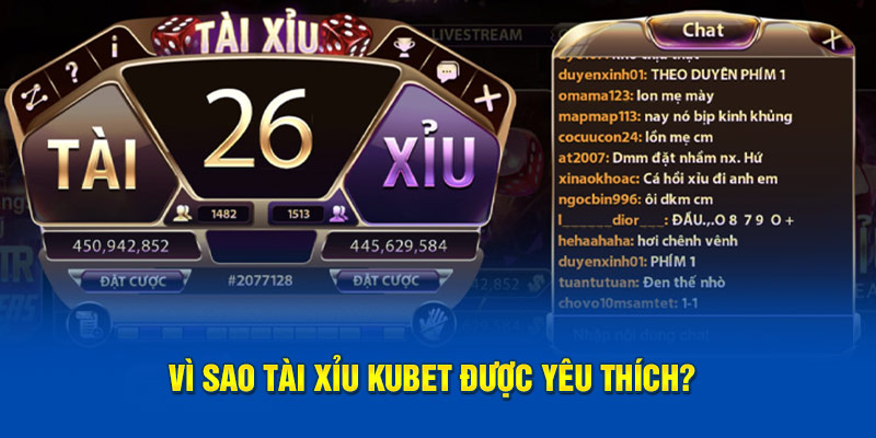 Vì sao tài xỉu Kubet được yêu thích?